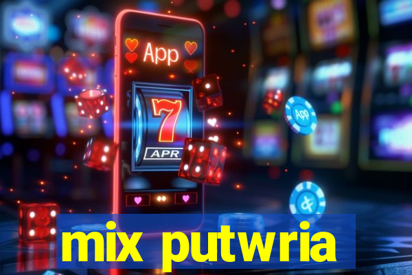 mix putwria